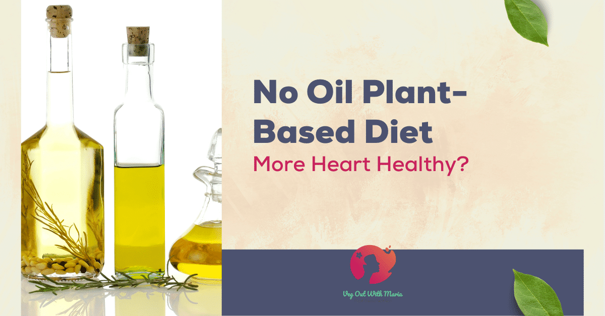 No oil plant based diet: more heart healthy? Picture of different bottles of oil. Veg Out With Maria
