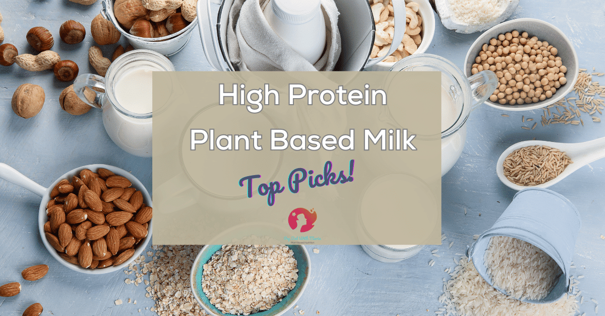 Picture of different sources of plant milks. High Protein Plant-Based Milk: Top Picks! Veg Out With Maria.