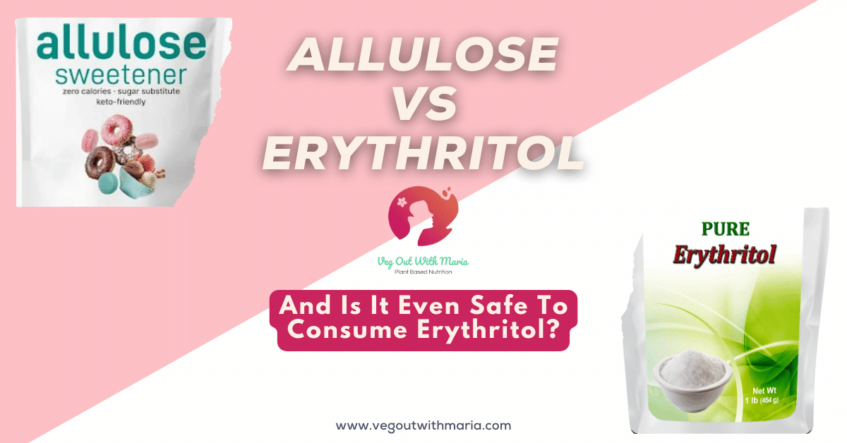 Allulose Vs Erythritol. And is it even safe to consume erythritol? Veg Out With Maria.