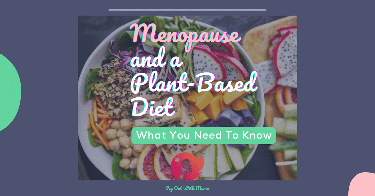 Picture of a Buddha bowl in the background. Menopause and a plant-based diet: what you need to know.
