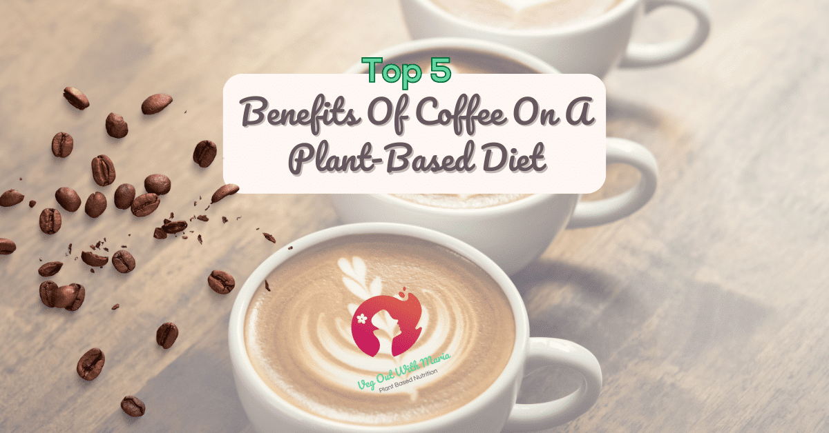 Top 5 Benefits Of Drinking Coffee On A Plant-Based Diet. Cups of cappuccino in the background.