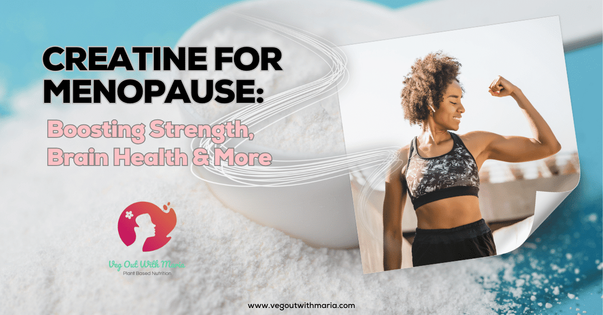 Creatine For Menopause: Boosting Strength, Brain Health & More! Veg Out With Maria. Picture of woman flexing with a scoop of creatine powder and light blue background.