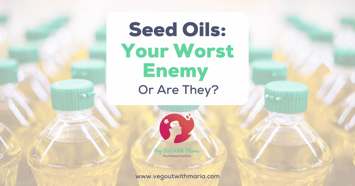 Seed Oils: Your Worst Enemy - Or Are They? Faded background picture of bottled oil. Veg Out With Maria