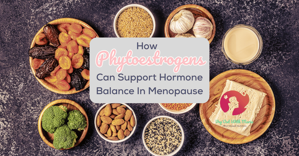 bowls of phytoestrogen rich foods on a dark grey surface. How Phytoestrogens Can Support Hormone Balance In Menopause. Veg Out With Maria